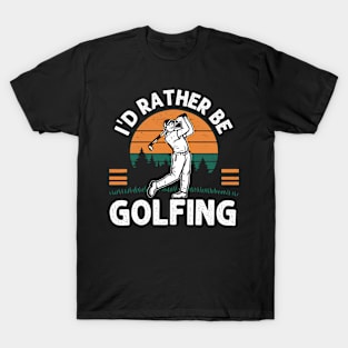 I'd Rather Be Golfing T-Shirt